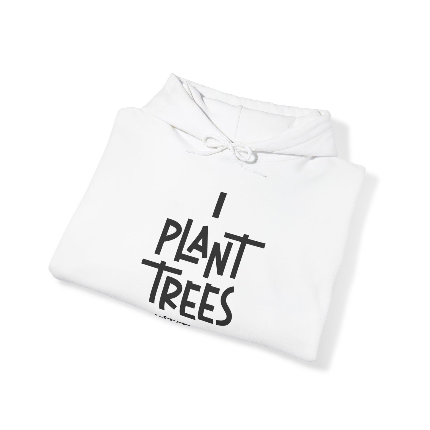 I Plant Trees Hoodie